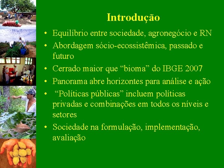 Introdução • Equilíbrio entre sociedade, agronegócio e RN • Abordagem sócio-ecossistêmica, passado e futuro