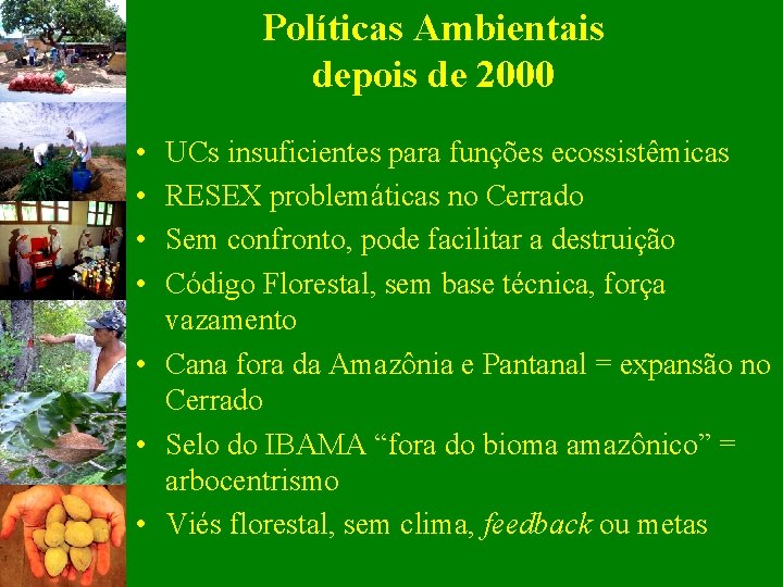 Políticas Ambientais depois de 2000 • • UCs insuficientes para funções ecossistêmicas RESEX problemáticas