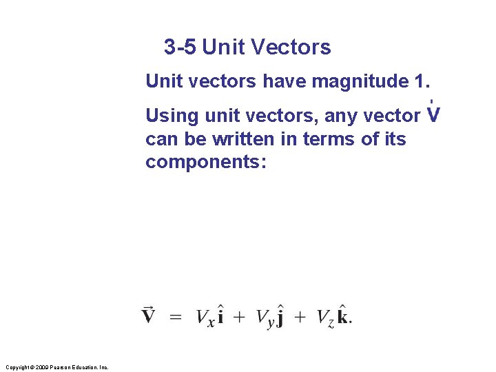 3 -5 Unit Vectors Unit vectors have magnitude 1. Using unit vectors, any vector