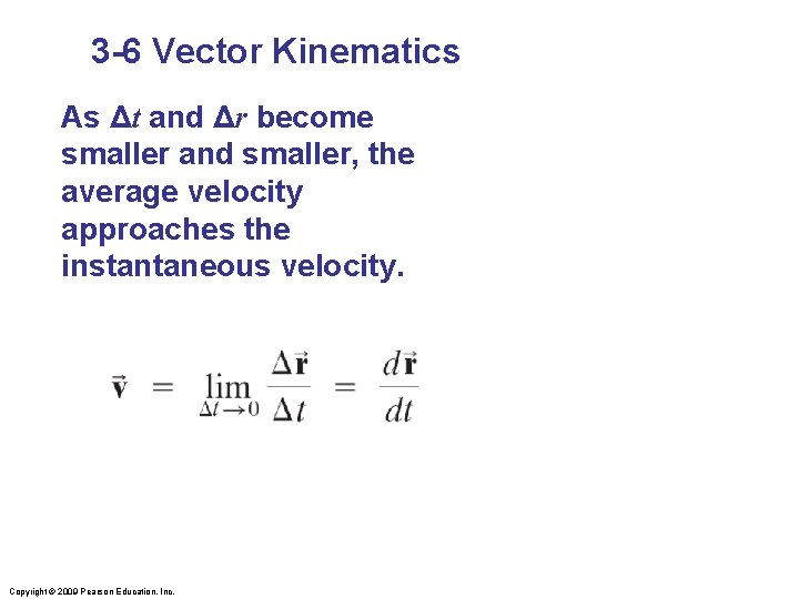 3 -6 Vector Kinematics As Δt and Δr become smaller and smaller, the average