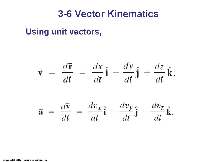 3 -6 Vector Kinematics Using unit vectors, Copyright © 2009 Pearson Education, Inc. 