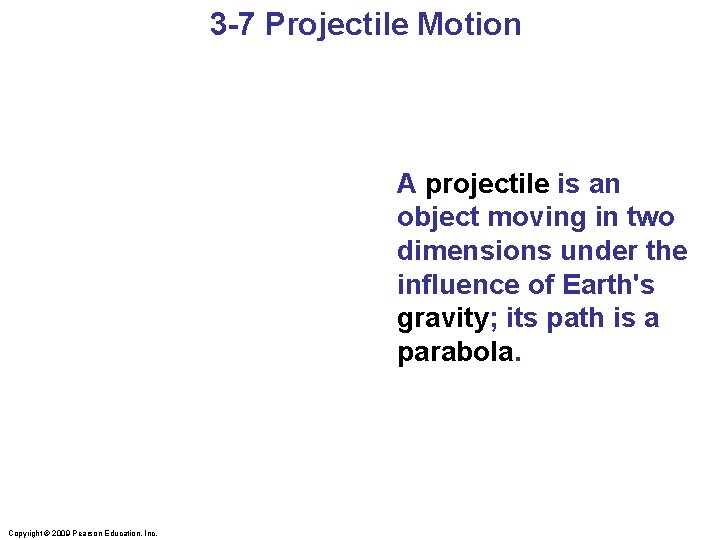 3 -7 Projectile Motion A projectile is an object moving in two dimensions under