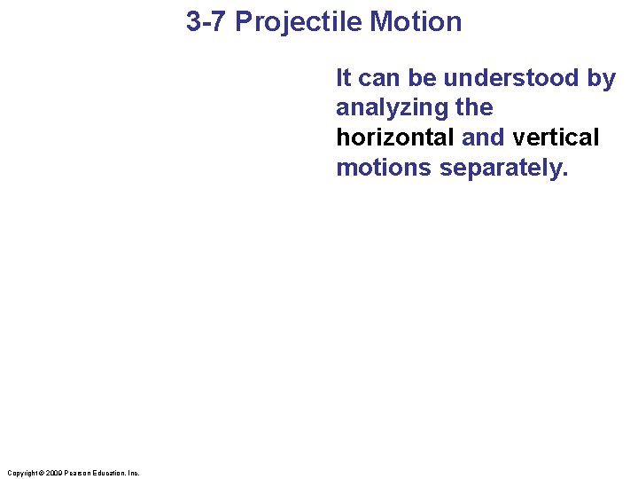 3 -7 Projectile Motion It can be understood by analyzing the horizontal and vertical