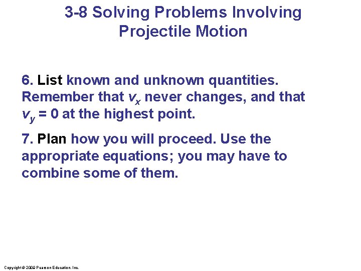3 -8 Solving Problems Involving Projectile Motion 6. List known and unknown quantities. Remember