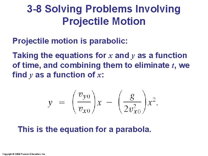3 -8 Solving Problems Involving Projectile Motion Projectile motion is parabolic: Taking the equations