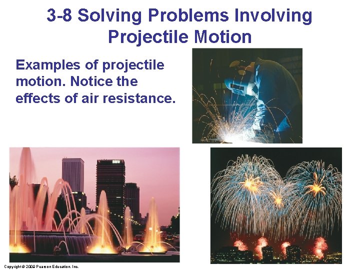 3 -8 Solving Problems Involving Projectile Motion Examples of projectile motion. Notice the effects