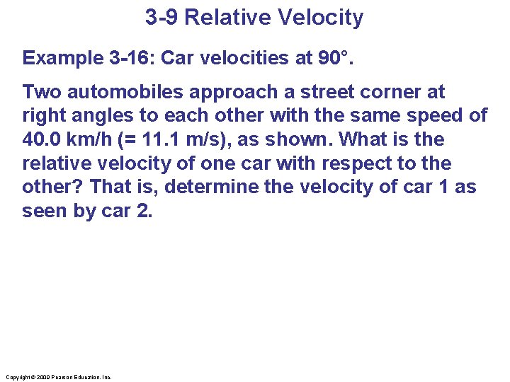 3 -9 Relative Velocity Example 3 -16: Car velocities at 90°. Two automobiles approach
