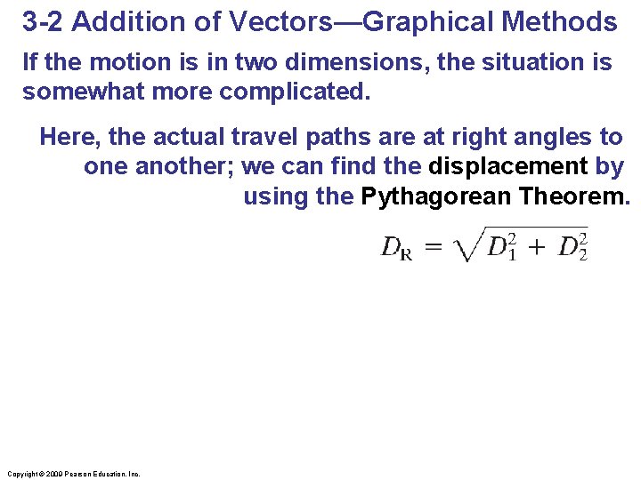 3 -2 Addition of Vectors—Graphical Methods If the motion is in two dimensions, the
