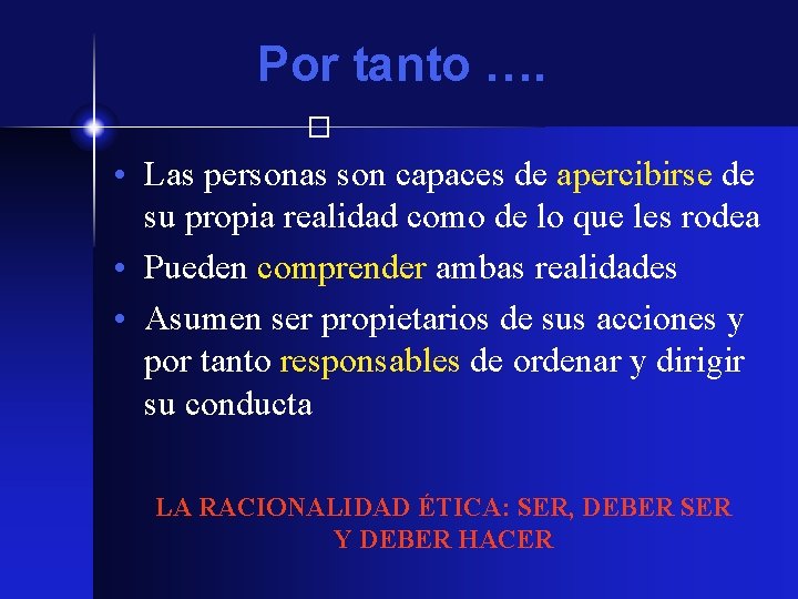 Por tanto …. � • Las personas son capaces de apercibirse de su propia