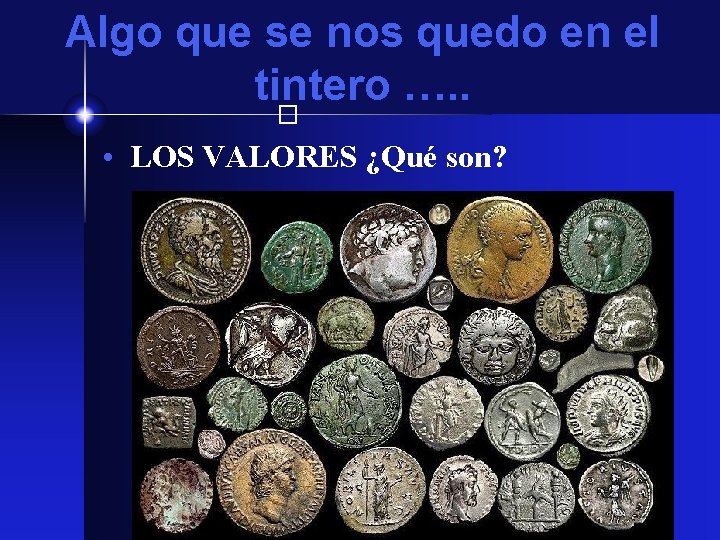 Algo que se nos quedo en el tintero …. . � • LOS VALORES