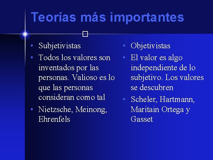 Teorías más importantes � • Subjetivistas • Objetivistas • Todos los valores son •