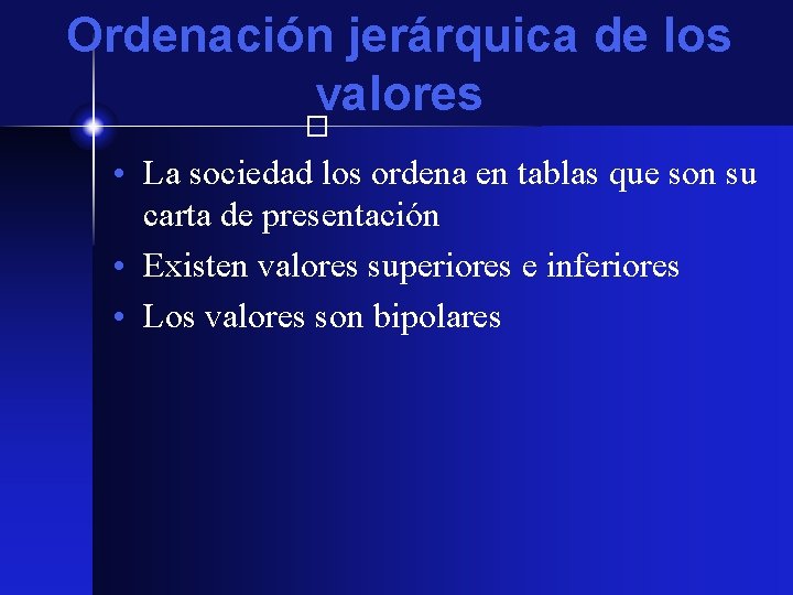 Ordenación jerárquica de los valores � • La sociedad los ordena en tablas que