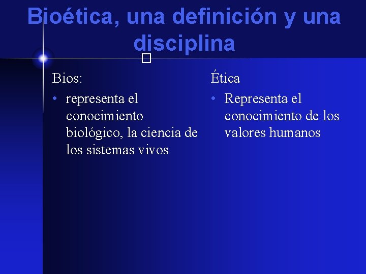 Bioética, una definición y una disciplina � Bios: Ética • representa el • Representa