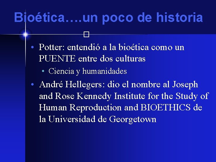 Bioética…. un poco de historia � • Potter: entendió a la bioética como un