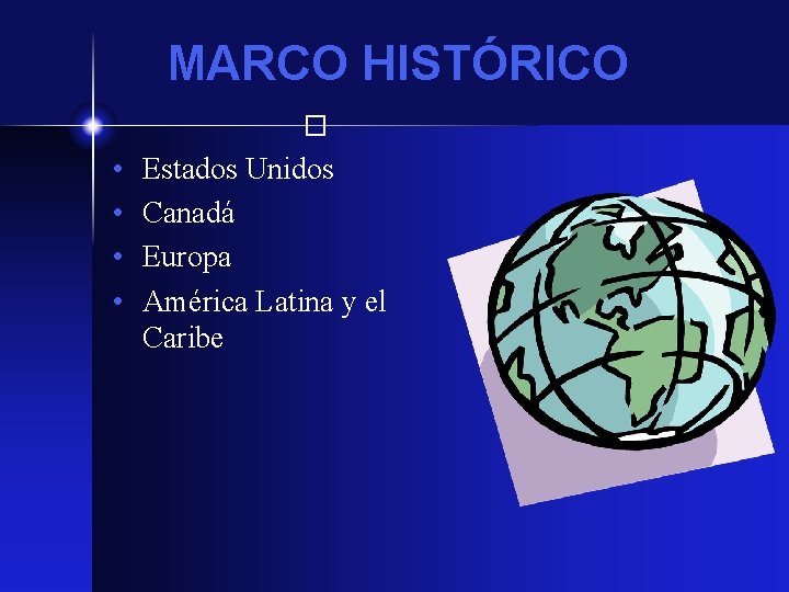 MARCO HISTÓRICO � • • Estados Unidos Canadá Europa América Latina y el Caribe