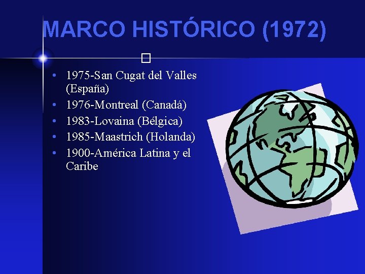 MARCO HISTÓRICO (1972) � • 1975 -San Cugat del Valles (España) • 1976 -Montreal