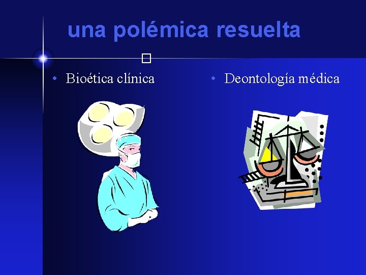 una polémica resuelta � • Bioética clínica • Deontología médica 