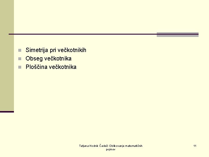 n Simetrija pri večkotnikih n Obseg večkotnika n Ploščina večkotnika Tatjana Hodnik Čadež: Oblikovanje