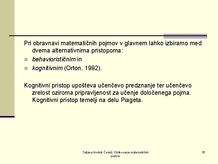 Pri obravnavi matematičnih pojmov v glavnem lahko izbiramo med dvema alternativnima pristopoma: n behaviorističnim