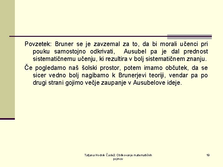 Povzetek: Bruner se je zavzemal za to, da bi morali učenci pri pouku samostojno