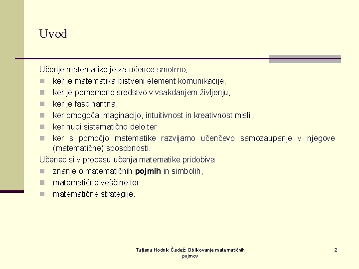 Uvod Učenje matematike je za učence smotrno, n ker je matematika bistveni element komunikacije,