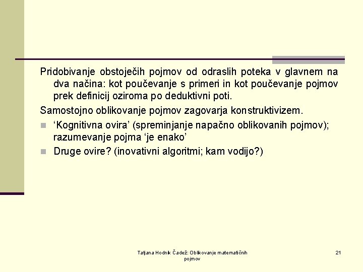 Pridobivanje obstoječih pojmov od odraslih poteka v glavnem na dva načina: kot poučevanje s