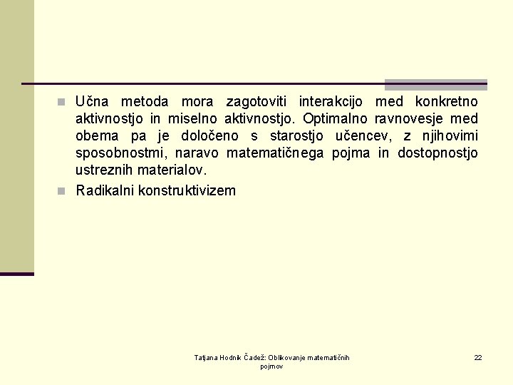 n Učna metoda mora zagotoviti interakcijo med konkretno aktivnostjo in miselno aktivnostjo. Optimalno ravnovesje