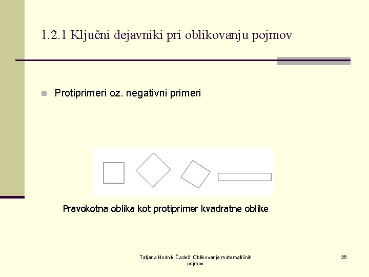 1. 2. 1 Ključni dejavniki pri oblikovanju pojmov n Protiprimeri oz. negativni primeri Pravokotna