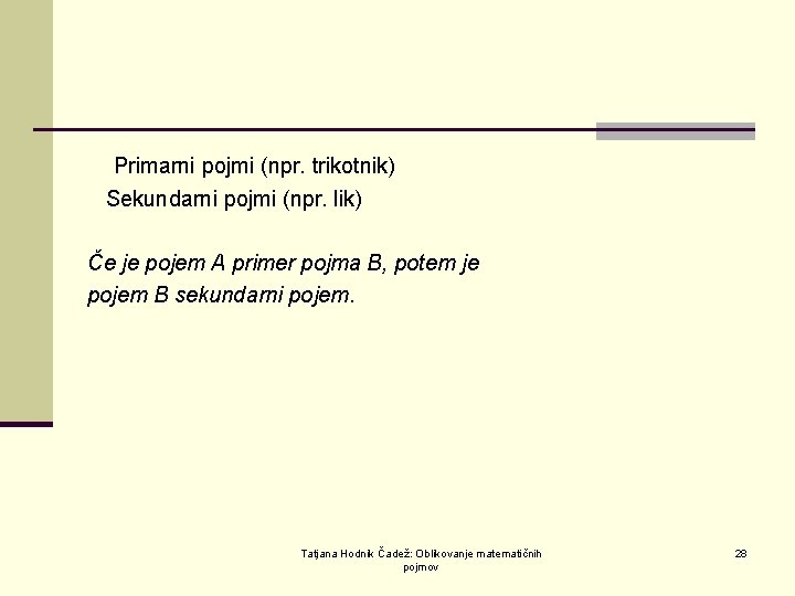  Primarni pojmi (npr. trikotnik) Sekundarni pojmi (npr. lik) Če je pojem A primer