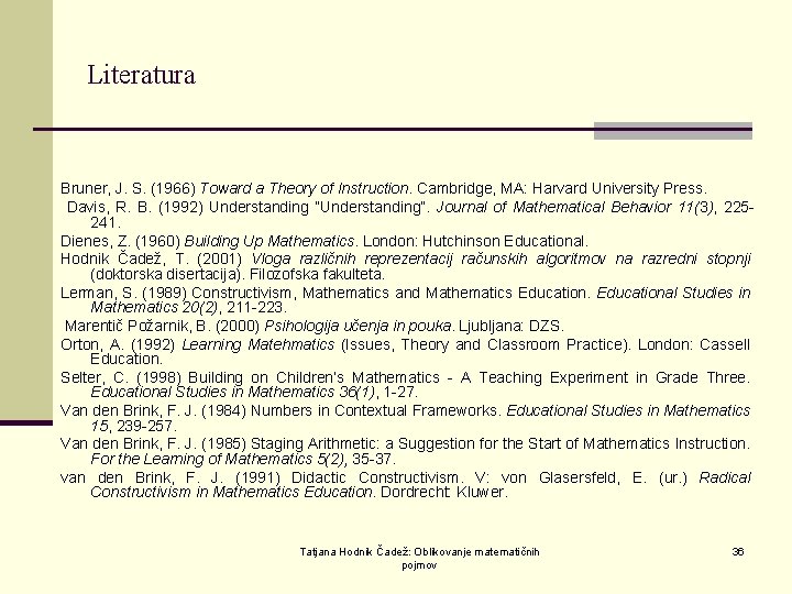 Literatura Bruner, J. S. (1966) Toward a Theory of Instruction. Cambridge, MA: Harvard University