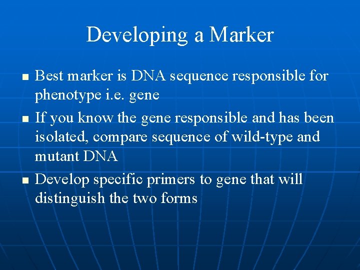 Developing a Marker n n n Best marker is DNA sequence responsible for phenotype