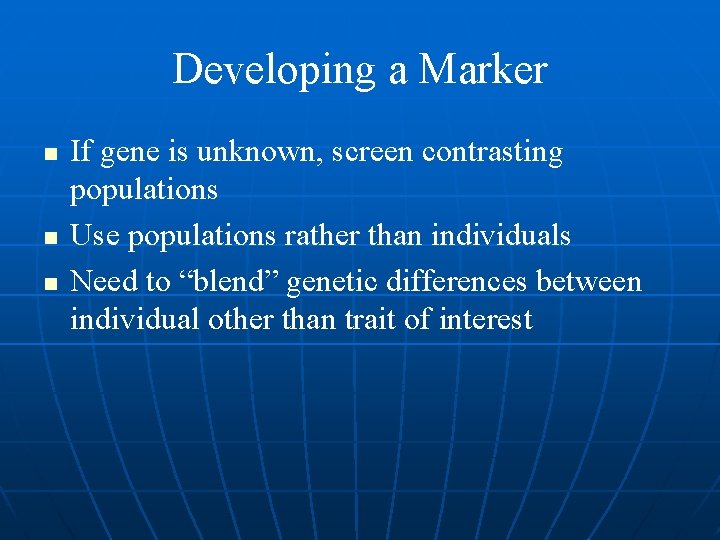Developing a Marker n n n If gene is unknown, screen contrasting populations Use