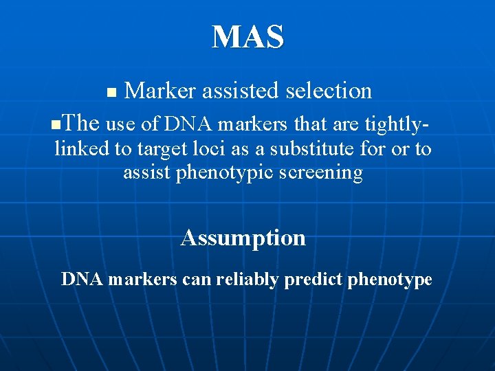 MAS n n Marker assisted selection The use of DNA markers that are tightly-