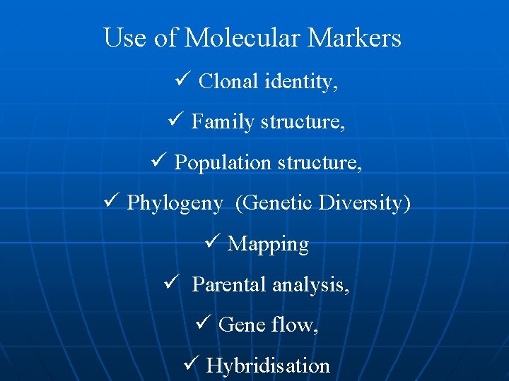 Use of Molecular Markers ü Clonal identity, ü Family structure, ü Population structure, ü