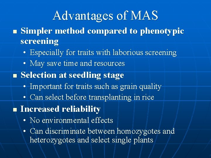 Advantages of MAS n Simpler method compared to phenotypic screening • Especially for traits