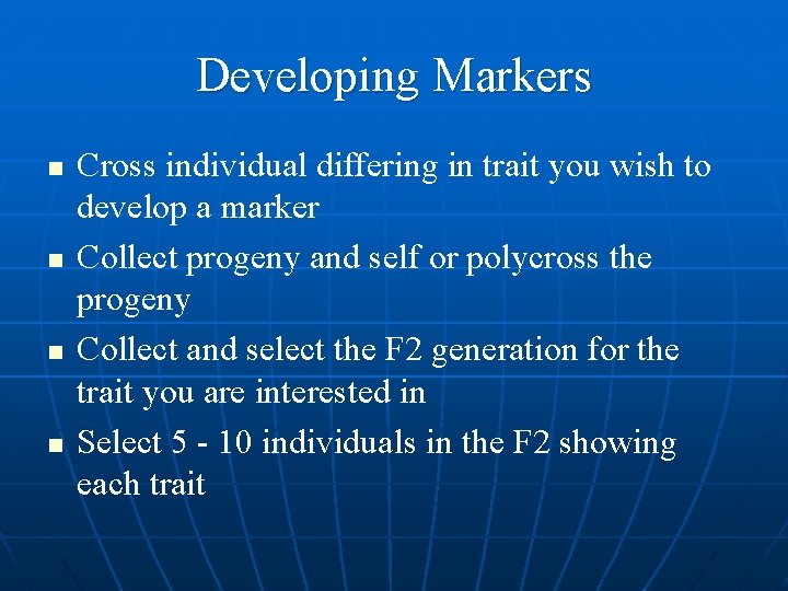 Developing Markers n n Cross individual differing in trait you wish to develop a
