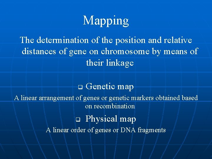 Mapping The determination of the position and relative distances of gene on chromosome by