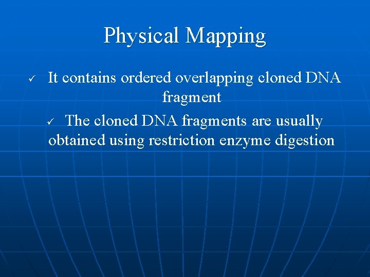 Physical Mapping ü It contains ordered overlapping cloned DNA fragment ü The cloned DNA