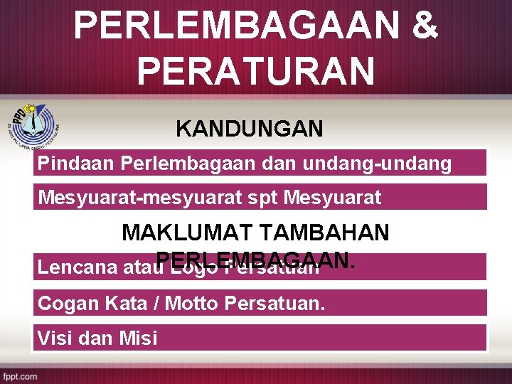 PERLEMBAGAAN & PERATURAN KANDUNGAN PERLEMBAGAAN. Pindaan Perlembagaan dan undang-undang persatuan. Mesyuarat-mesyuarat spt Mesyuarat Agong/AJK/Tergempar.