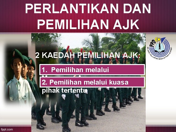 PERLANTIKAN DAN PEMILIHAN AJK 2 KAEDAH PEMILIHAN AJK: 1. Pemilihan melalui Mesyuarat Agong 2.