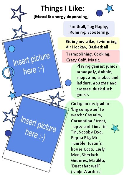 Things I Like: (Mood & energy depending) Football, Tag Rugby, Running, Scootering, Riding my