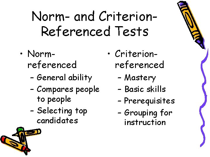 Norm- and Criterion. Referenced Tests • Normreferenced – General ability – Compares people to