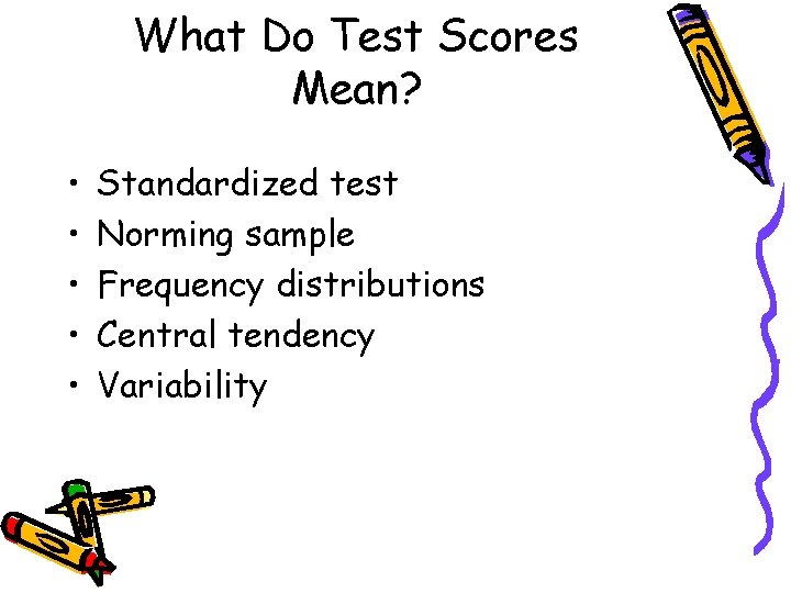 What Do Test Scores Mean? • • • Standardized test Norming sample Frequency distributions