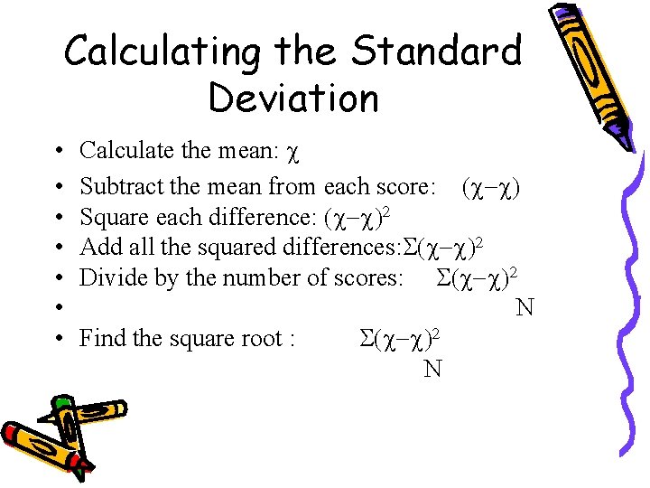 Calculating the Standard Deviation • • Calculate the mean: c Subtract the mean from