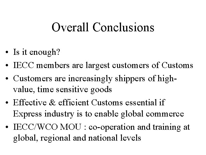 Overall Conclusions • Is it enough? • IECC members are largest customers of Customs