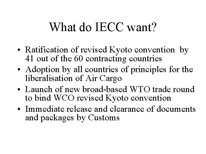 What do IECC want? • Ratification of revised Kyoto convention by 41 out of