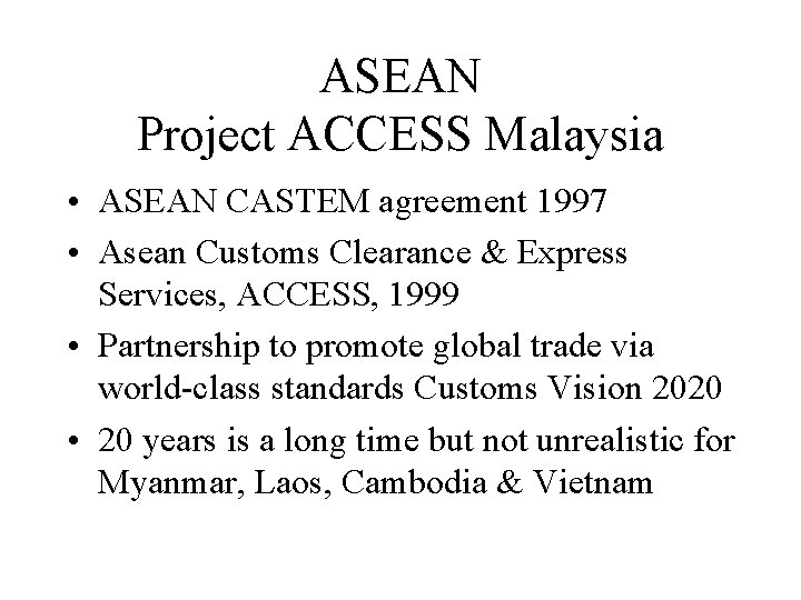 ASEAN Project ACCESS Malaysia • ASEAN CASTEM agreement 1997 • Asean Customs Clearance &