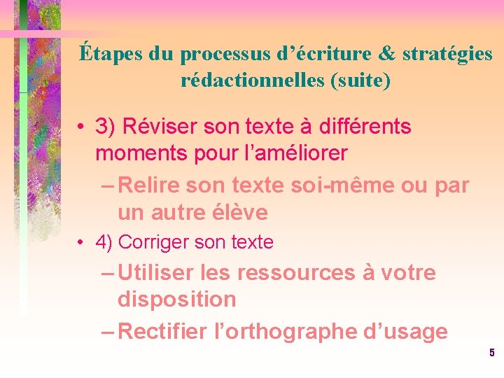 Étapes du processus d’écriture & stratégies rédactionnelles (suite) • 3) Réviser son texte à