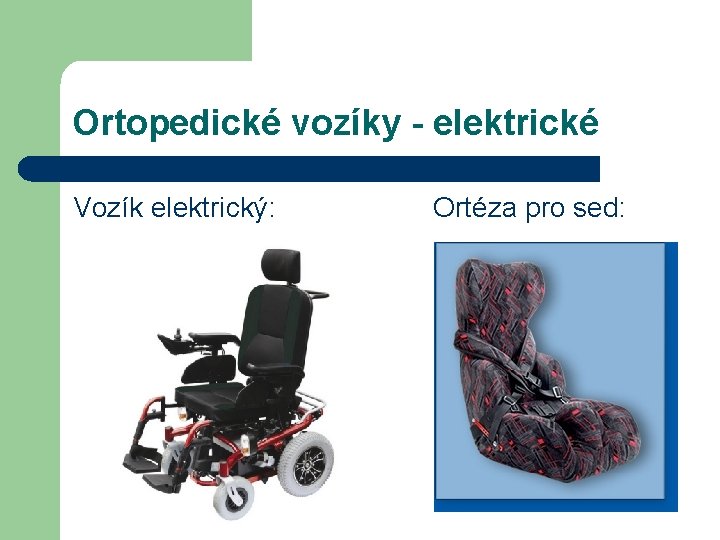 Ortopedické vozíky - elektrické Vozík elektrický: Ortéza pro sed: 