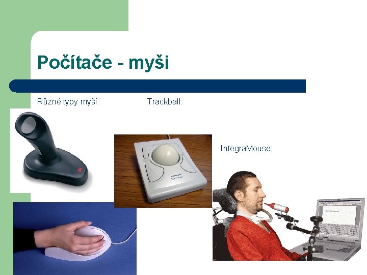 Počítače - myši Různé typy myší: Trackball: Integra. Mouse: 